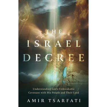 The Israel Decree: Understanding God's Unbreakable Covenant with His People and Their Land