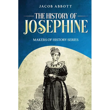 The History of Josephine: Makers of History Series