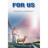 For Us: How God Was, Is, and Will Be for Us