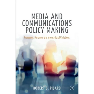 Media and Communications Policy Making: Processes, Dynamics and International Variations