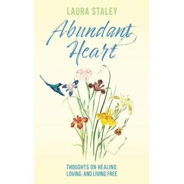 Abundant Heart: Thoughts on Healing, Loving, and Living Free