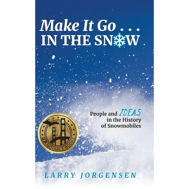 Make It Go in the Snow: People and Ideas in the History of Snowmobiles