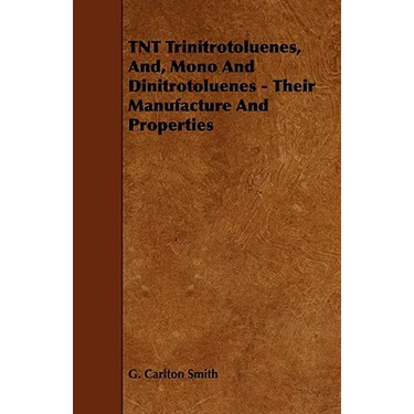 TNT Trinitrotoluenes, And, Mono And Dinitrotoluenes - Their Manufacture And Properties