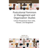 Postcolonial Feminism in Management and Organization Studies: Critical Perspectives from India, Pakistan, and Bangladesh
