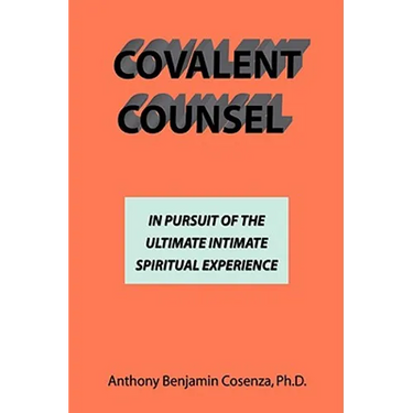 Covalent Counsel: In Pursuit Of The Ultimate Intimate Spiritual Experience
