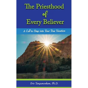 The Priesthood of Every Believer: A Call to Step into Your True Vocation
