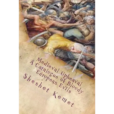 Medieval Upheaval, A Catalogue of Bloody European Evils: Confronting the Whitewashing of European History