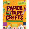 Paper and Tape Crafts: 28 Inventive Activities for Kids Ages 8-12