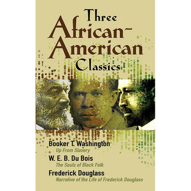 Three African-American Classics: Up from Slavery, the Souls of Black Folk and Narrative of the Life of Frederick Douglass