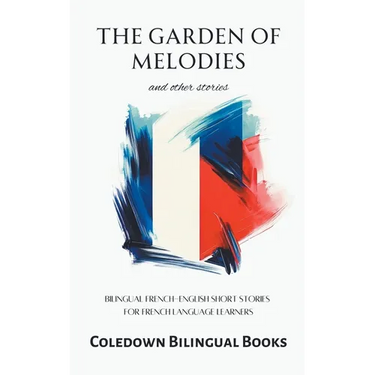 The Garden of Melodies and Other Stories: Bilingual French-English Short Stories for French Language Learners