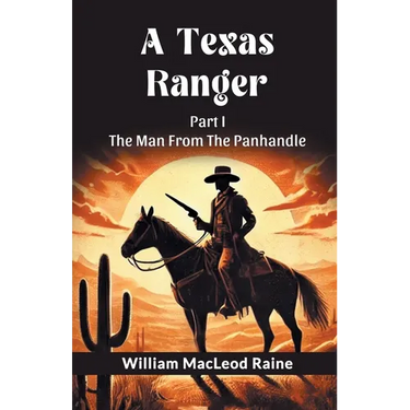 A Texas Ranger Part I The Man From The Panhandle