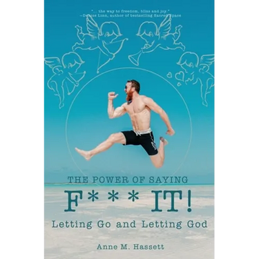 The Power of Saying F*** It!: Letting Go and Letting God