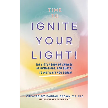Time to Ignite Your Light!: The little book of sayings, affirmations, and quotes to motivate you today!