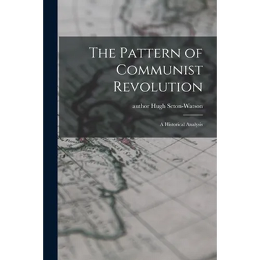 The Pattern of Communist Revolution: a Historical Analysis