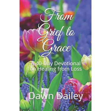 From Grief to Grace: A 40-Day Devotional on Healing from Loss