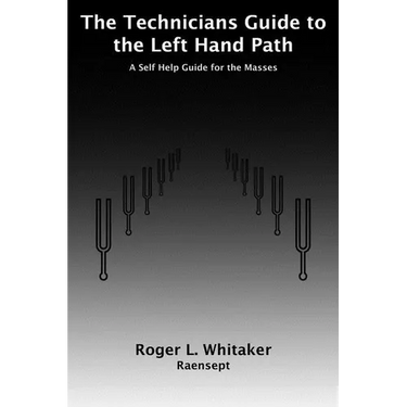 The Technicians Guide to the Left Hand Path: A Self Help Guide for the Masses
