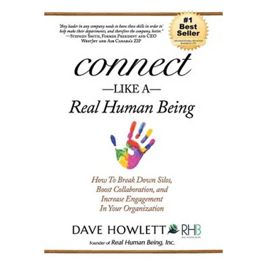 Connect Like a Real Human Being: How To Break Down Silos, Boost Collaboration and Increase Engagement In Your Organization