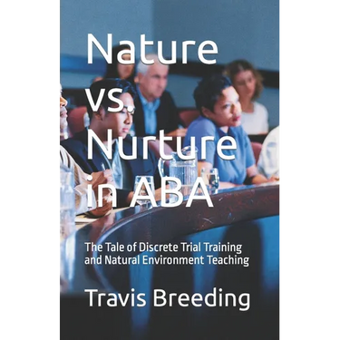 Nature vs. Nurture in ABA: The Tale of Discrete Trial Training and Natural Environment Teaching