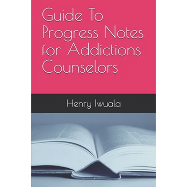 Guide To Progress Notes for Addictions Counselors