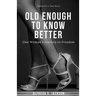 Old Enough To Know Better: One Woman's Journey to Freedom