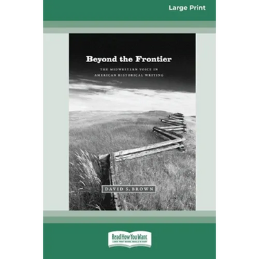 Beyond the Frontier: The Midwestern Voice in American Historical Writing (16pt Large Print Edition)