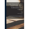 The Dialogues of Saint Gregory, Surnamed the Great; Pope of Rome & the First of That Name. Divided Into Four Books, Wherein he Entreateth of the Lives