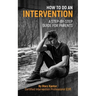 How to Do an Intervention: A Step-By-Step Guide for Parents