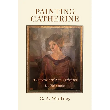 Painting Catherine: A Portrait of New Orleans in the 1920s