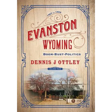 Evanston Wyoming Volume 4: Boom-Bust-Politics