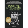 Positive Affirmations for Black Kids: Quick and Powerful Stories to Uplift Self-Esteem, Inspire a Positive Mindset, and Nurture Cultural Pride and Emo