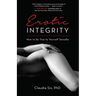Erotic Integrity: How to be True to Yourself Sexually