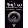 Ahura Mazda and the Divine Order: The Ancient Wisdom of Zoroastrianism
