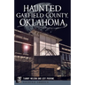 Haunted Garfield County, Oklahoma