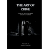 The Art of Crime: Essays, Reviews and Short Stories