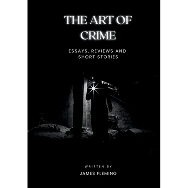 The Art of Crime: Essays, Reviews and Short Stories