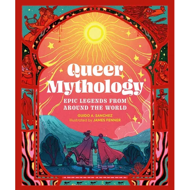 Queer Mythology: Epic Legends from Around the World