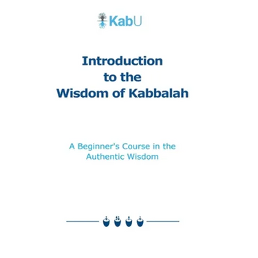 Introduction to the Wisdom of Kabbalah: A Beginner's Course in the Authentic Wisdom