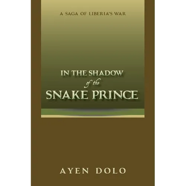 In the Shadow of the Snake Prince: A Saga of Liberia's War