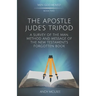 The Apostle Jude's Tripod: A Survey of the Man, Method and Message of the New Testament's Forgotten Book
