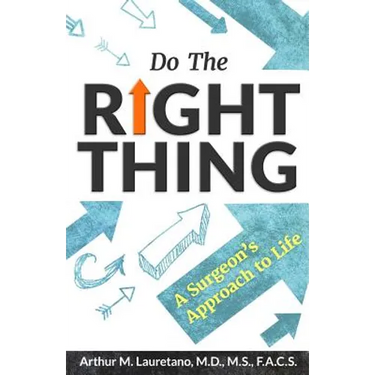 Do the Right Thing: A Surgeon's Approach to Life