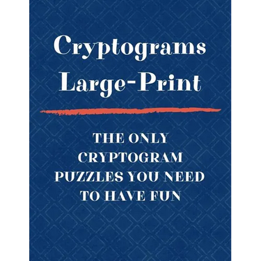 Cryptograms Large Print The Only Cryptogram Puzzles You Need To Have Fun: Fun Brain Teasing Cryptoquote Puzzles for Adults