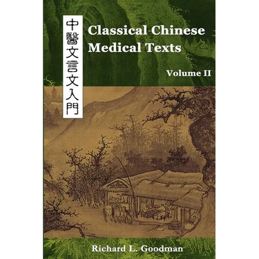 Classical Chinese Medical Texts: Learning to Read the Classics of Chinese Medicine (Vol. II)