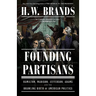 Founding Partisans: Hamilton, Madison, Jefferson, Adams and the Brawling Birth of American Politics
