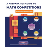 A Preparation Guide to Math Competitions for Elementary & Middle School: Amc-8, Mathcounts, Math Olympiad, Mathcon,& Math Leagues