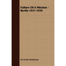 Failure of a Mission - Berlin 1937-1939