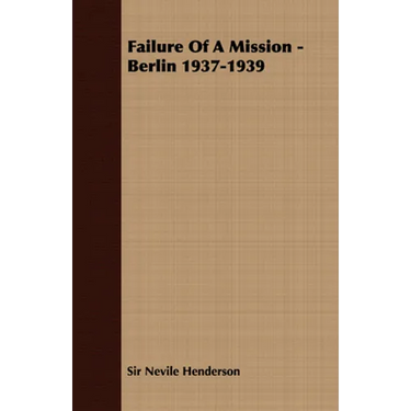 Failure of a Mission - Berlin 1937-1939