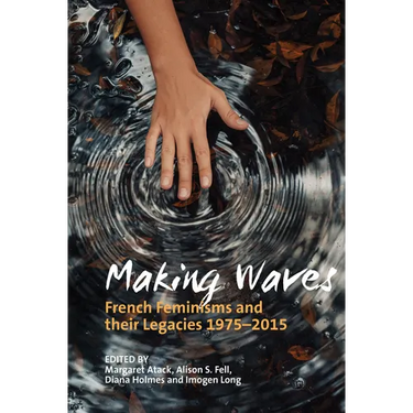 Making Waves: French Feminisms and Their Legacies 1975-2015