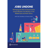 Jobs Undone: Reshaping the Role of Governments toward Markets and Workers in the Middle East and North Africa