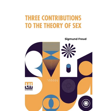 Three Contributions To The Theory Of Sex: Authorized Translation By A.A. Brill, Ph.B., M.D. With Introduction By James J. Putnam, M.D. Edited By Drs.