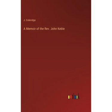 A Memoir of the Rev. John Keble